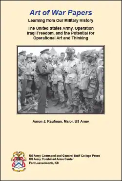 Art of War Papers: Learning from Our Military History: The United States Army, Operation Iraqi Freedom, and the Potential for Operational Art and Thinking